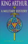 King Arthur: A Military History - Michael Holmes - Hardcover
