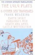 Lulu Plays and Other Sex Tragedies: Earth Spirit; Pandora's Box; Death and Devil; Castle Wetterstein