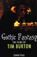 Gothic Fantasy: the Films of Tim Burton : The Films of Tim Burton