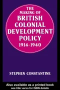 The Making of British Colonial Development Policy 1914-1940