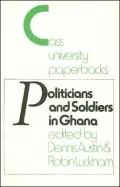 Politicians and Soldiers in Ghana 1966-1972