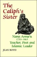 The Caliph's Sister: Nana Asma'u, 1793-1865, Teacher, Poet, and Islamic Leader