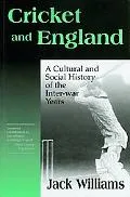 Cricket and England: A Cultural and Social History of Cricket in England between the Wars - ...