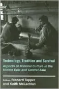 Technology, Tradition and Survival: Aspects of Material Culture in the Middle East and Central Asia
