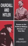 Churchill and Hitler: Essays on the Political-Military Direction of Total War