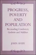Progress, Poverty and Population: Re-Reading Condorcet, Godwin and Malthus
