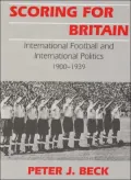 Scoring for Britain : International Football and International Politics, 1900-1939