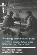 Technology, Tradition and Survival Aspects of Material Culture in the Middle East and Centra...