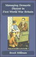 Managing Domestic Dissent in First World War Britain
