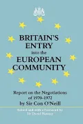 Britain's Entry into the European Community : Report by Sir con O'Neill on the Negotiations 1970-1972