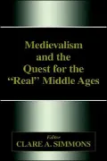 Medievalism and the Quest for the Real Middle Ages