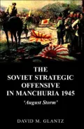 The Soviet Strategic Offensive in Manchuria, 1945: 'August Storm'