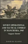 Soviet Operational and Tactical Combat in Manchuria 1945: 'August Storm'