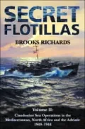 Secret Flotillas: Volume II: Clandestine Sea Operations in the Mediterranean, North Africa and the Adriatic