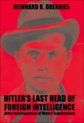 Hitler's Last Chief of Foreign Intelligence: Allied Interrogations of Walter Schellenberg