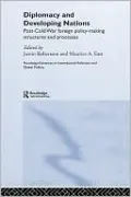 Diplomacy and Developing Nations: Post-Cold War Foreign Policy-Making Structures and Processes