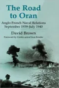 The Road to Oran: Anglo-Franch Naval Relations, September 1939-July 1940