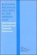 Building Regional Security in the Middle East: Domestic, Regional and International Influences