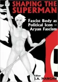 Shaping the Superman: Fascist Body as Political Icon, Vol. 1
