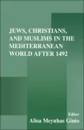Jews,Christians and Muslims in the Mediterranean World after 1492