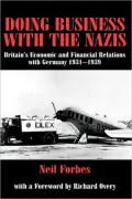 Doing Business With the Nazis Britain's Economic & Financial Relations With Germany, 1931-1939