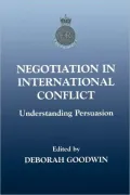 Negotiation in International Conflict : Understanding Persuasion