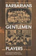 Barbarians, Gentleman and Players: A Sociological Study of the Development of Rugby Football