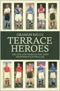 Terrace Heroes: The Life and Times of the 1930's Professional Footballer