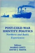 Post-Cold War Identity Politics(Nationalism and Ethnicity Series): Northern and Baltic Experiences