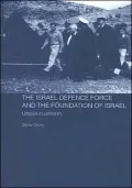 The Israeli Defence Forces and the Foundation of Israel: Utopia in Uniform