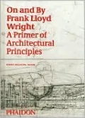On and by Frank Lloyd Wright: A Primer of Architectural Principles