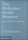 The Preference for the Primitive: Episodes in the History of Western Taste and Art