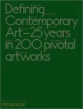 Defining Contemporary Art: 25 Years in 200 Pivotal Artworks