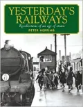 Yesterday's Railways: Recollections of an Age of Steam
