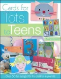 Cards for Tots to Teens: Over 60 Fun Designs for the Children in Your Life
