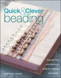 Quick & Clever Beading: Over 50 Fast and Fabulous Ideas for Crafting with Beads