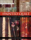 The Painted Quilt: Paint and Print Techniques for Color on Quilts