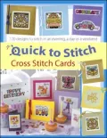 Quick to Stitch Cross Stitch Cards: 120 Desgns to Stitch in an Evening, a Day or a Weekend