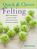 Quick And Clever Felting
