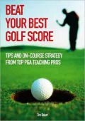 Beat Your Best Golf Score!: Golf Tips And Strategy From Top Pga Teaching Pros