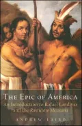 The Epic of America : An Introduction to Rafael Landivar and the Rusticatio Mexicana