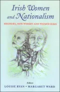 Irish Women and Nationalism : Soldiers, New Women and Wicked Hags