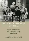 Ireland's Theatre on Film: Style, Stories and the Nationa! Stage on Screen