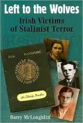 Left to the Wolves Irish Victims of Sta