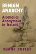 Benign Anarchy: Alcoholics Anonymous in Ireland