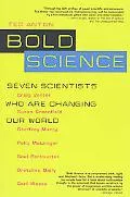 Bold Science: Seven Scientists Who Are Changing Our World