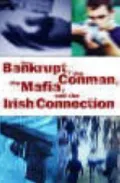 The Bankrupt, the Conman, the Mafia and the Irish Connection