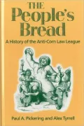 The People's Bread: A History of the Anti-Corn Law League