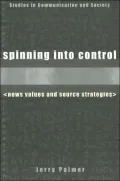 Spinning into Control: News Values and Source Strategies (Studies in Communication and Society Series)