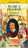 To Be a Pilgrim: The Story of John Bunyan